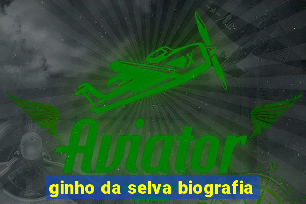 ginho da selva biografia